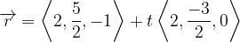 \dpi{120} \overrightarrow{r}=\left \langle 2,\frac{5}{2},-1 \right \rangle +t\left \langle 2,\frac{-3}{2},0 \right \rangle